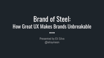 Brand of Steel:
How Great UX Makes Brands Unbreakable