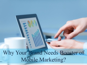 Why Your Brand Needs Booster of Mobile Marketing?