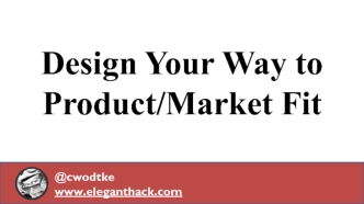 Design Your Way to Product/Market Fit