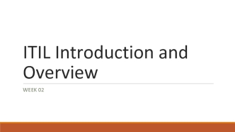 ITIL Foundation and Overview. (Week 2)