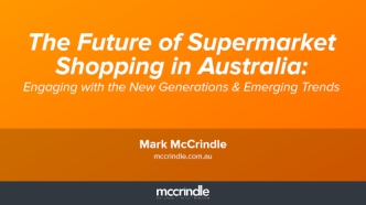 The Future of Supermarket Shopping in Australia:
Engaging with the New Generations & Emerging Trends