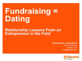 Fundraising =
Dating 

Relationship Lessons From an Entrepreneur in the Field