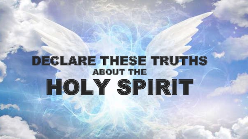 DECLARE THESE TRUTHSABOUT THEHOLY SPIRIT