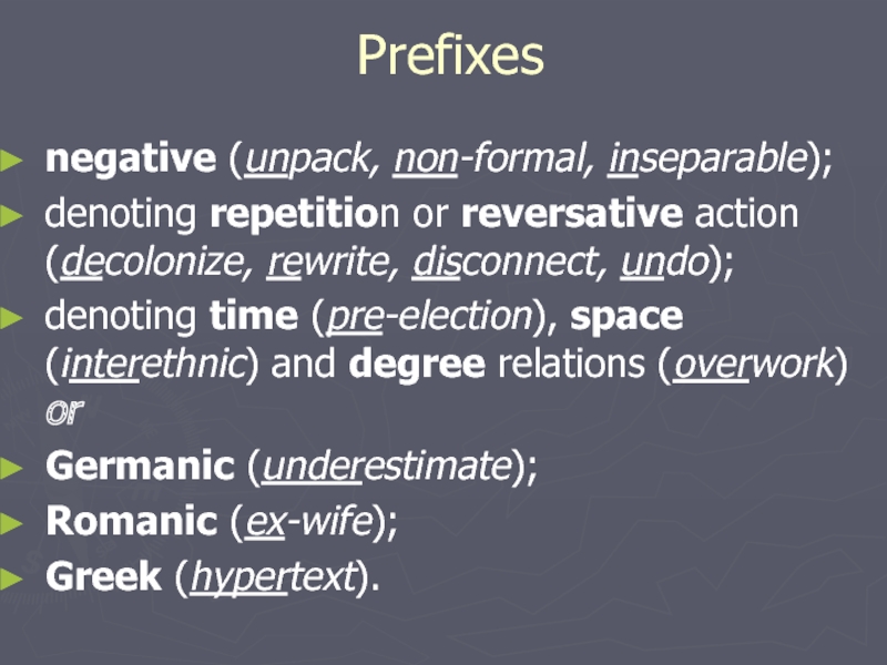 Prefixes negative (unpack, non-formal, inseparable);denoting repetition or reversative action (decolonize, rewrite,