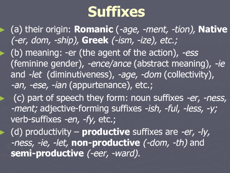 Suffixes (a) their origin: Romanic (-age, -ment, -tion), Native (-er, dom,