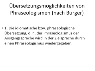 Übersetzungsmöglichkeiten von Phraseologismen (nach Burger)
