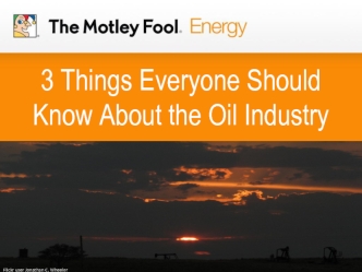 3 Things Everyone Should Know About the Oil Industry