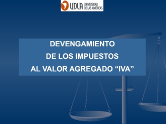 DEVENGAMIENTO
DE LOS IMPUESTOS
AL VALOR AGREGADO “IVA”