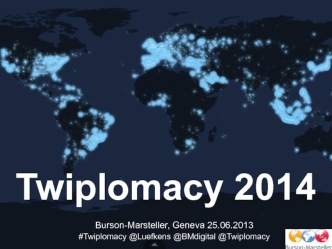 Twiplomacy 2014

	Burson-Marsteller, Geneva 25.06.2013
	#Twiplomacy @Luefkens @BMdigital @Twiplomacy