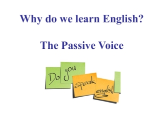 Why do we learn English? The Passive Voice