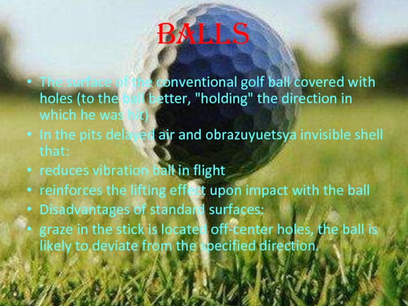 Balls  The surface of the conventional golf ball covered with