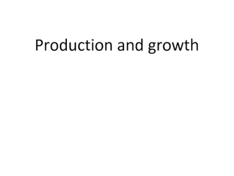 Production and growth