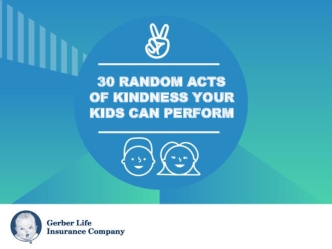 30 RANDOM ACTS 
OF KINDNESS YOUR KIDS CAN PERFORM