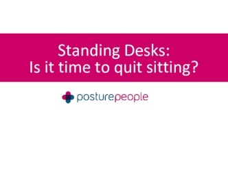 Standing Desks:
Is it time to quit sitting?