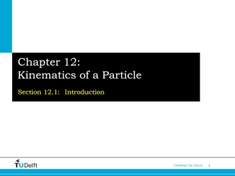 Kinematics of a particle. (Chapter 12)