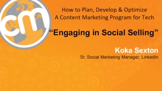 “Engaging in Social Selling”

Koka Sexton
Sr. Social Marketing Manager, LinkedIn