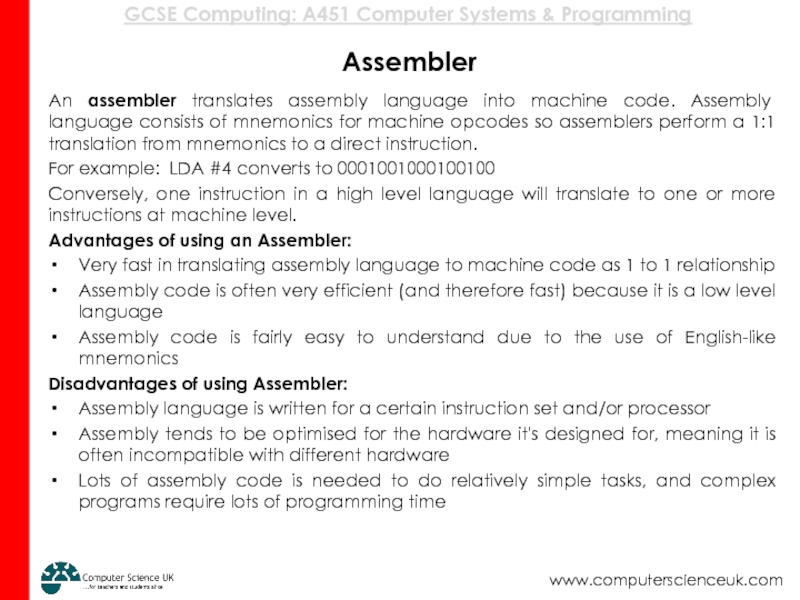 Assembler An assembler translates assembly language into machine code. Assembly language consists
