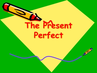 The Present Perfect