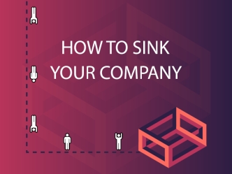 How to Sink Your Company