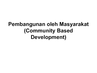 Pembangunan oleh Masyarakat(Community Based Development)
