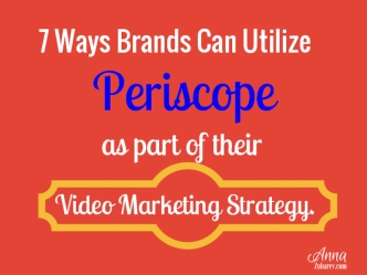 7 Ways Brands Can Utilize Periscope As Part Of Their Video Marketing Strategy