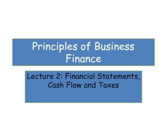 Principles of Business Finance. Lecture 2: Financial Statements