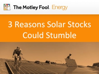 3 Reasons Solar Stocks Could Stumble