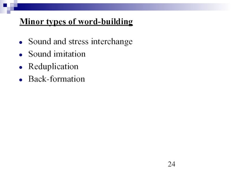 Minor types of word-building Sound and stress interchange Sound imitation Reduplication Back-formation