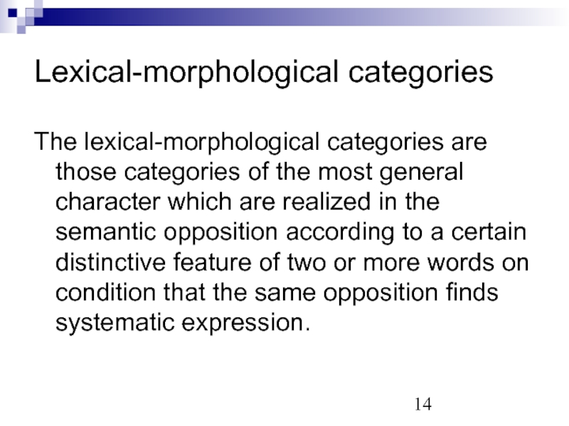 Lexical-morphological categories The lexical-morphological categories are those categories of the most general character which are realized in