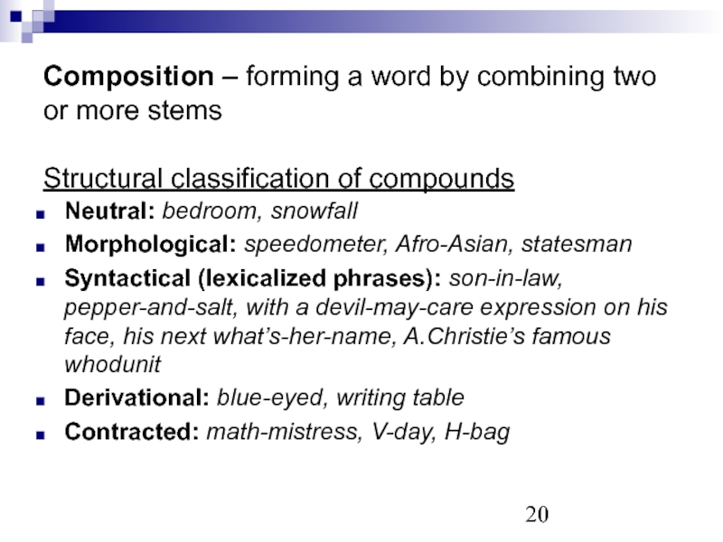 Composition – forming a word by combining two or more stems
 
 Structural classification of compounds Neutral: