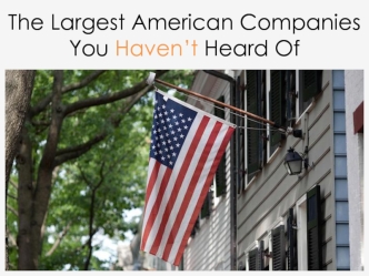 The Largest American Companies You Haven’t Heard Of