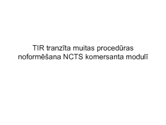 TIR tranzita muitas proceduras noformesana NCTS komersanta moduli