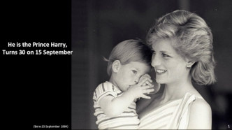 He is the Prince Harry,
Turns 30 on 15 September