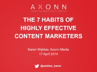 The 7 habits of 
highly effective
Content marketers