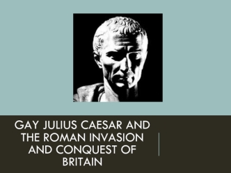 Gay Julius Caesar and The Roman Invasion and Conquest of Britain