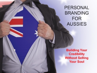 PERSONAL 
BRANDING 
FOR 
AUSSIES







Building Your 
Credibility 
Without Selling 
Your Soul