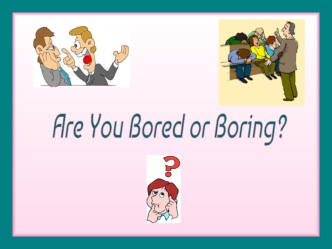 Are you bored or boring