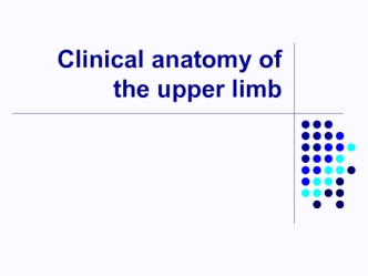 Clinical anatomy of the upper limb