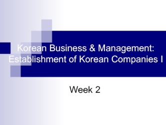 Korean Business & Management: Establishment of Korean Companies I. Week 2