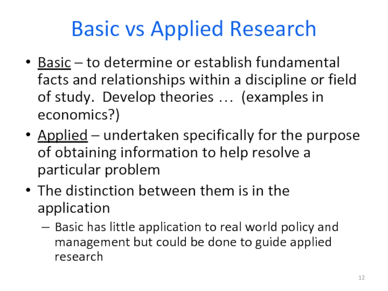 Basic vs Applied ResearchBasic – to determine or establish fundamental facts