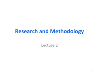 Research and Methodology. Lecture 2