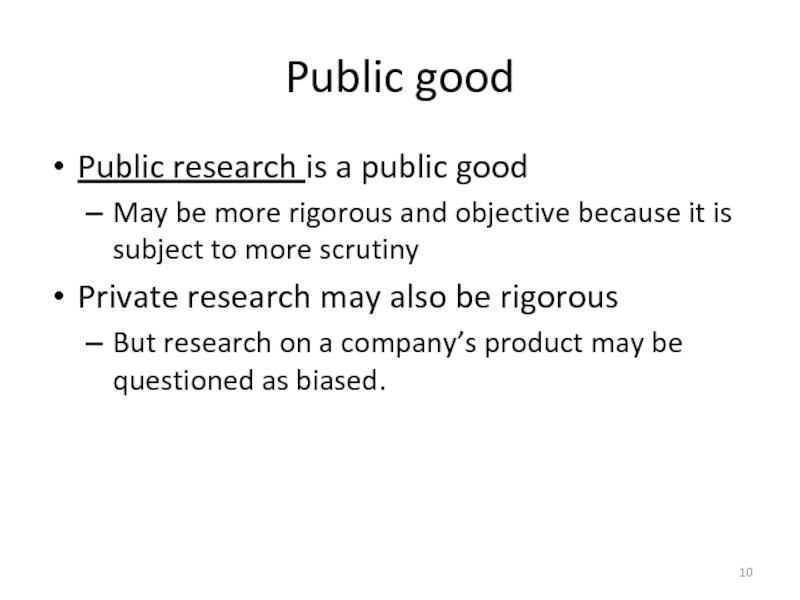 Public goodPublic research is a public goodMay be more rigorous and