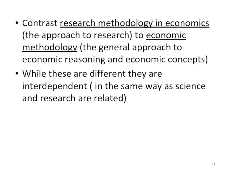 Contrast research methodology in economics (the approach to research) to economic