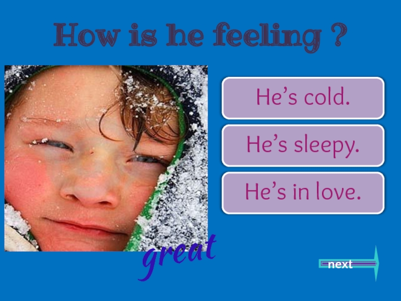 He is cold. Презентация на тему feelings 7 класс.