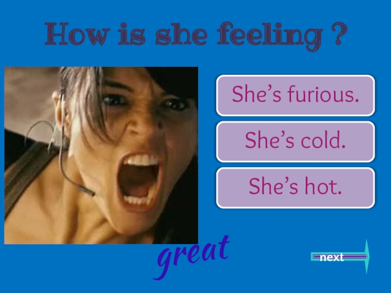 She gets her cold. Furious emotion. Презентация на тему feelings 7 класс. She is Cold. Emotions teacher.