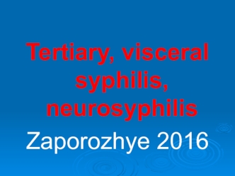 Tertiary, visceral syphilis, neurosyphilis