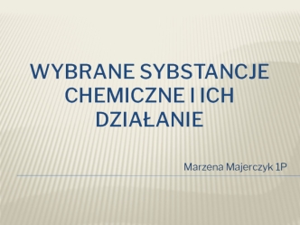 Wybrane sybstancje chemiczne i ich działanie