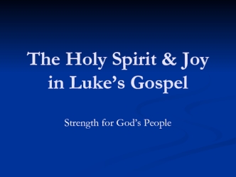 The Holy Spirit & Joy in Luke’s Gospel