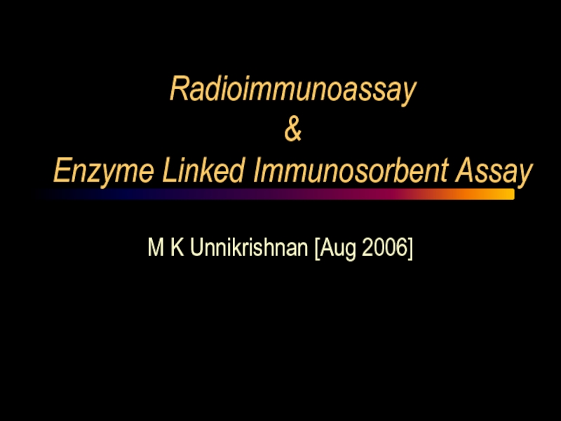 Radioimmunoassay  & Enzyme Linked Immunosorbent Assay M K Unnikrishnan [Aug 2006]