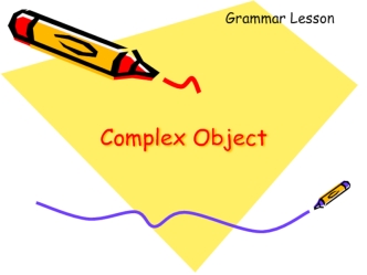 Grammar Lesson. Complex Object